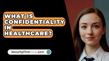 What Is Confidentiality In Healthcare? - SecurityFirstCorp.com