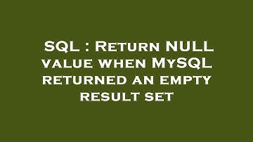 SQL : Return NULL value when MySQL returned an empty result set