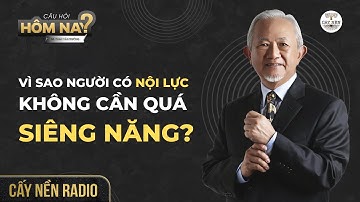 Vì sao người có nội lực không cần quá siêng năng? I GS. Phan Văn Trường l Cấy Nền Radio
