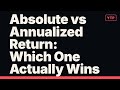 Absolute vs Annualized Return: Which One Actually Wins?