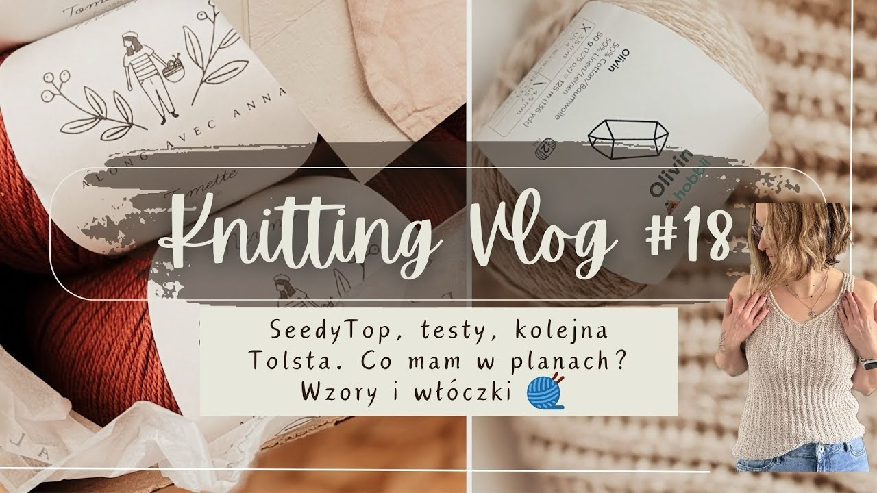 Knitting vlog #18 Seedy Top, testy Freyr sweater, Tolsta tank i inne wzory. Nowe włóczki 🧶