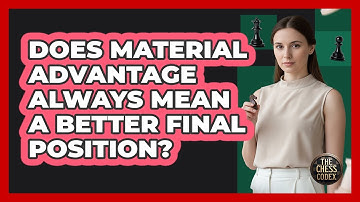 Does Material Advantage Always Mean A Better Final Position?