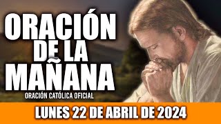 ORACION DE LA MAÑANA DE HOY LUNES 22 DE ABRIL DE 2024| Oración Católica