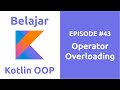 Belajar Kotlin OOP - 43 Operator Overloading