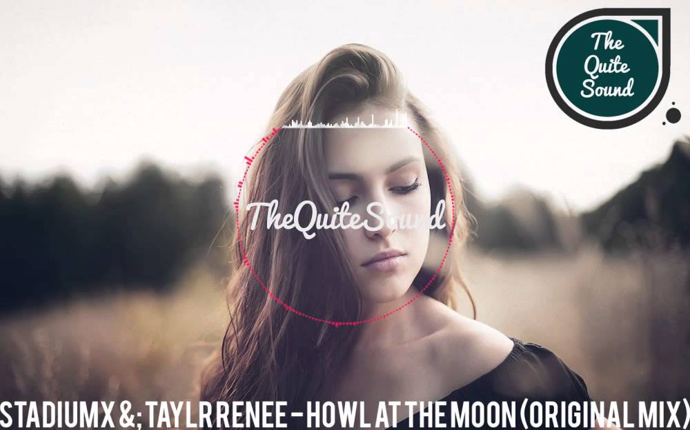 stadiumx-taylr-renee-howl-at-the-moon-original-mix-youtube