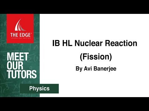 #06 Physics - IB HL Nuclear Reaction (Fission) - by Avi Banerjee