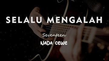 SELALU MENGALAH // SEVENTEEN // KARAOKE GITAR AKUSTIK NADA CEWE ( FEMALE )