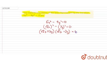 The separate equations of the lines represented by the equation `5x^(2)-9y^(2)=0` are