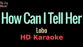 How Can I Tell Her - Lobo (HD Karaoke)