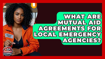 What Are Mutual Aid Agreements For Local Emergency Agencies? - Your Emergency Planner