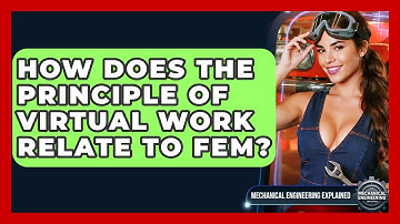 How Does The Principle Of Virtual Work Relate To FEM? - Mechanical Engineering Explained