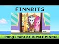 Finn Bits-  &quot;Pony Point of View&quot; Review