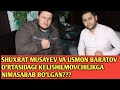 SHUXRAT MUSAYEV USMON BARATOV O'RTASIDAGI KELISHILMOVCHILIKGA NIMA SABAB BO'LGAN??