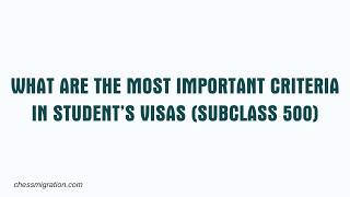 What Are the Most Important Criteria for an Australian Student Visa (Subclass 500)?