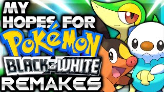 My Hopes For Pokémon Black & White Remakes!
