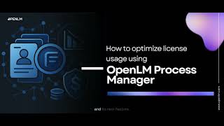 How to Optimize License Usage with OpenLM Process Manager