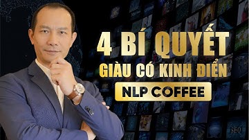 NLP COFFEE 2025  -   4 BÍ QUYẾT LÀM GIÀU KINH ĐIỂN
