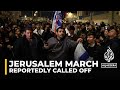 Far-right march in Jerusalem appears to be cancelled