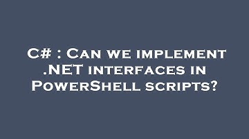 C# : Can we implement .NET interfaces in PowerShell scripts?