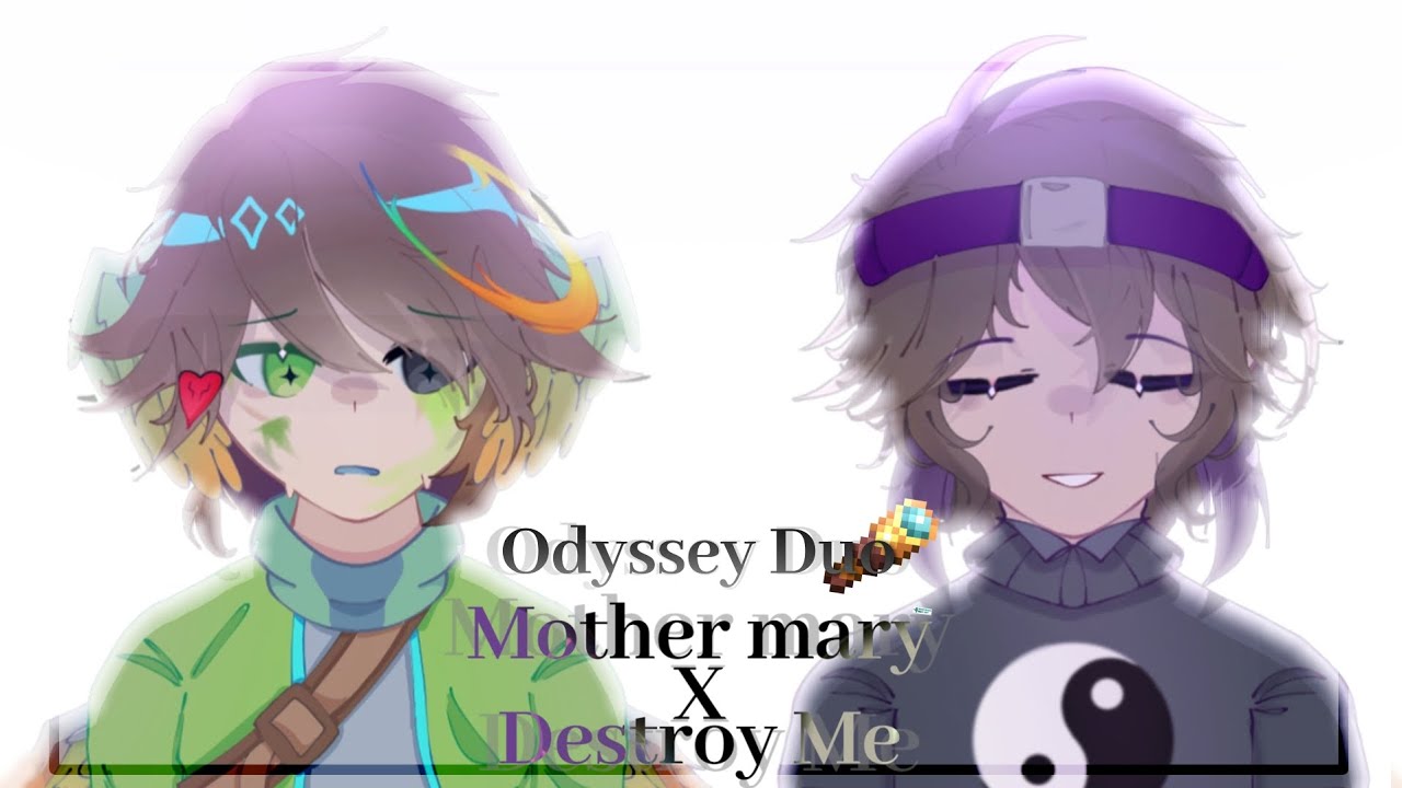 Mother Mary X Destroy Me || Unstable Universe / Odyssey Duo - YouTube
