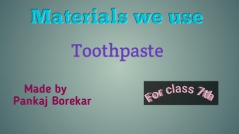 Materials we use(Class 7th)V-1, Toothpaste.