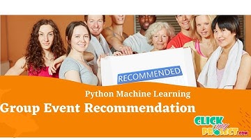 Python Machine Learning Group event recommendation framework learning to rank-ClickMyProject