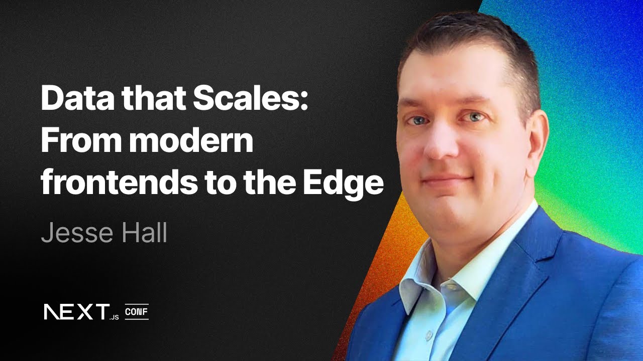 Jesse Hall: Data that scales: from modern frontends to the Edge