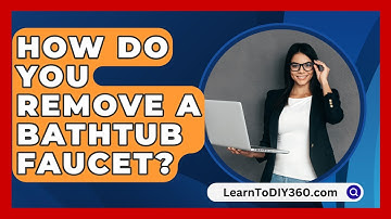How Do You Remove a Bathtub Faucet? - LearnToDIY360.com