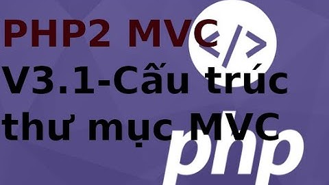 Lập trình PHP2 MVC - V3.1 - Cấu trúc ứng dụng PHP theo mô hình MVC (p1)