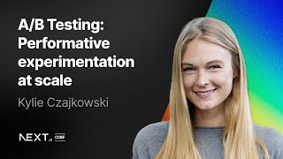 Kylie Czajkowski: A/B testing: performative experimentation at scale