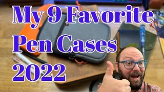 My 9 Favorite Pen Cases of 2022!