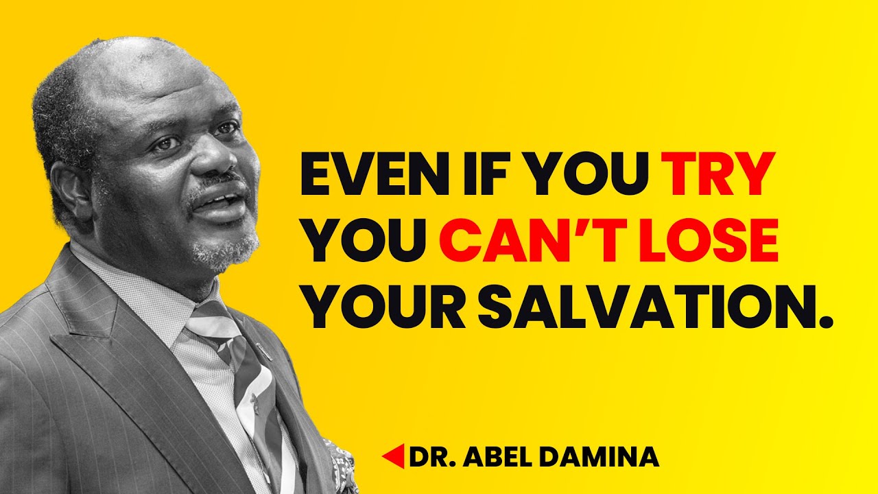 You Can't Lose Your Salvation; Even If You Try - Dr Abel Damina Sermons