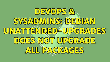 DevOps & SysAdmins: Debian unattended-upgrades does not upgrade all packages