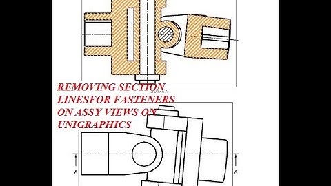REMOVING SECTION LINES FOR FASTENERS IN SECTION VIEWS FOR ASSEMBLY DRAWINGS ON UNIGRAPHICS DRAFTING