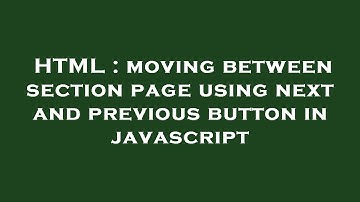 HTML : moving between section page using next and previous button in javascript