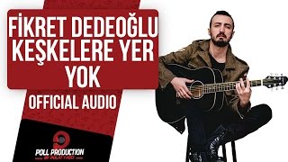 Fikret Dedeoğlu - Keşkelere Yer Yok