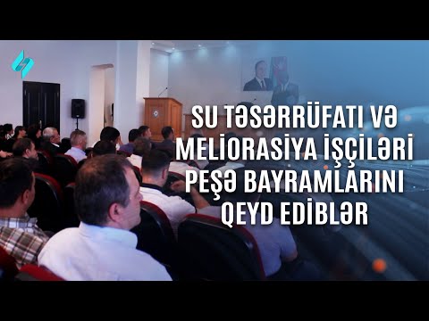 Su təsərrüfatı və meliorasiya işçiləri peşə bayramlarını qeyd ediblər | Kanal S Xəbər