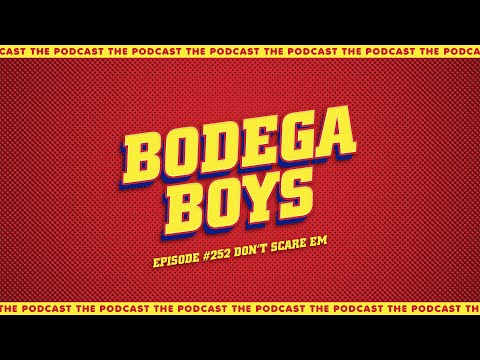 Bodega Boys Ep 252: Don&rsquo;t Scare Em