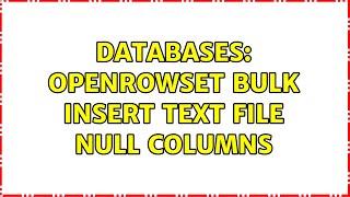 Databases Openrowset Bulk Insert Text File Null Columns