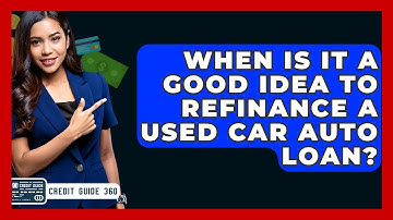 When Is It A Good Idea To Refinance A Used Car Auto Loan? - CreditGuide360.com