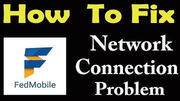 How To Fix Fed Mobile App Network Connection Problem Android & iOS | Fed Mobile No Internet Error |
