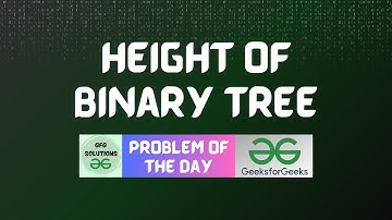 #21 GFG POTD Height of Binary Tree GeeksForGeeks Problem of the Day | GFG Solutions | 09-10-2023