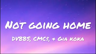 DVBBS, CMC$, & Gia Koka - Not Going Home