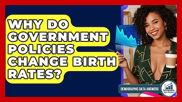 Why Do Government Policies Change Birth Rates? - Demographic Data Answers