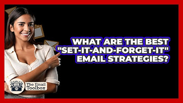 What Are The Best "set-it-and-forget-it" Email Strategies? - TheEmailToolbox.com