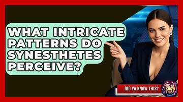 What Intricate Patterns Do Synesthetes Perceive? - Did Ya Know This