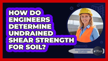 How Do Engineers Determine Undrained Shear Strength For Soil? - Civil Engineering Explained