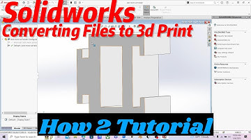 How 2 Converting Files from SolidWorks to 3D Print
