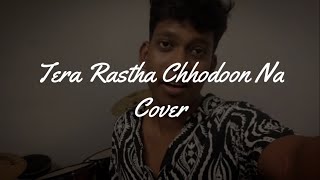 Tera Rastaa Chhodoon Na Cover By Ghanasyam Remesh