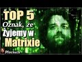 TOP 5 Oznak, że Żyjemy w Matrixie - Plociuch #447